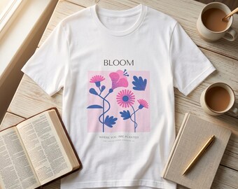 Bloom Christian T-Shirt, Faith Based Floral Tee, Inspirational Message Shirt