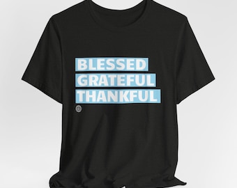 Blessed Grateful Thankful Christian T-Shirt, Faith Based Tee, Inspirational Gratitude Shirt