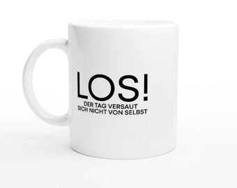 Inspiring "GO! The day won't ruin itself" coffee mug - motivational mug for everyday life