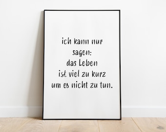 Poster: All I can say is, life is far too short not to do it, sw