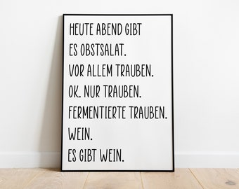 Poster: Heute Abend gibt es Obstsalat. Vor allem Trauben. Ok. Nur Trauben. Fermentierte Trauben. Wein. Es gibt Wein., sw