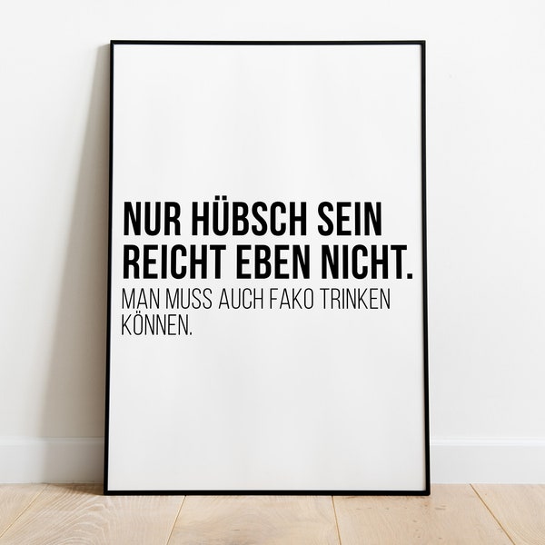 Poster: Nur hübsch sein reicht eben nicht, man muss auch FaKo (Fanta Korn) trinken können.