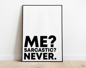 Poster: Me? Sarcastic? Never. | Funny saying | Sarcastic, black and white