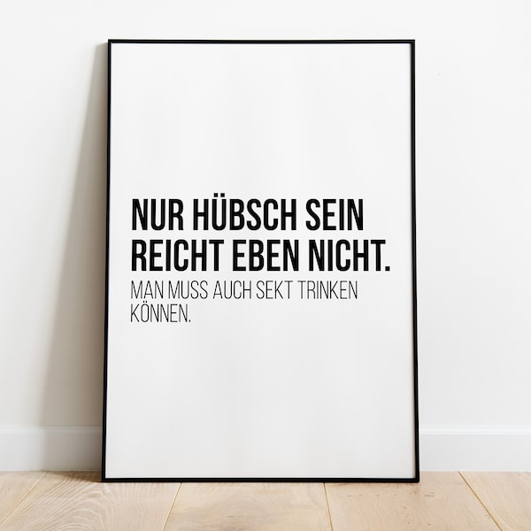 Poster: Nur hübsch sein reicht eben nicht, man muss auch Sekt trinken können.