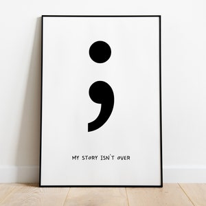 Poster: semicolon, my story isn&#39;t over, bw