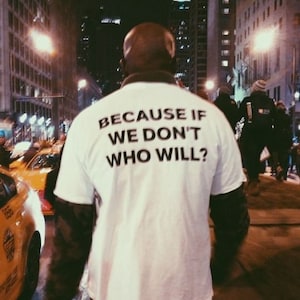 Parce que si nous ne le faisons pas, qui dira, chemise motivante, chemise responsabilisante, chemise Pinterest