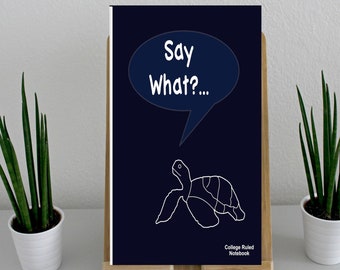 Turtle College Ruled Notebook, "Say What?" Caption