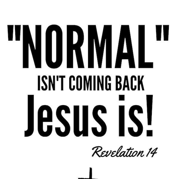 Normal Isn't Coming Back Jesus Is SVG Revelation 14 Svg Jesus Christ Christian Bible Verse Scripture Cut digital instant download