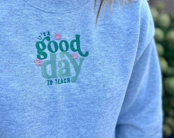 It's a Good Day to Teach Embroidered Crewneck