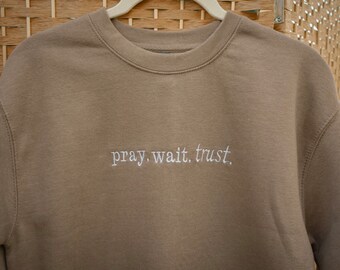 Pray. Wait. Trust. Embroidered Crewneck