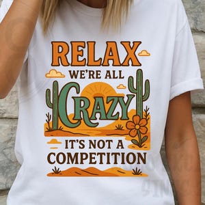 Relax We’re All Crazy It’s Not A Competition PNG Clipart DTF Sublimation