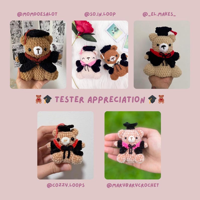 May include: Several crocheted teddy bears, each adorned with a graduation cap and gown. The bears are in shades of brown, tan, and pink, with black caps and gowns. The image includes the text "TESTER APPRECIATION".
