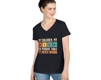 Women's V-neck T-shirt 'My Children, My Pride, The Periodic Table Is Never Wrong'  || Mother's of LGBTQ Children