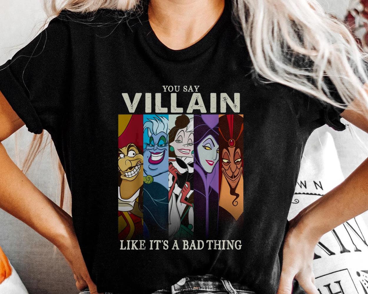 Discover You say Villain Like It's A Bad Things Disney Ursula Maleficent Hades Scar Hook Shirt