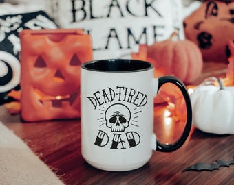 Dead Tired Dad Coffee Mug, Halloween Coffee Cup, Gift for Dad, Dad Cup, 15oz Mug, Halloween Cup, Father's Day Gift, Spooky Season