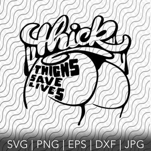 Thick Thighs Save Lives, Cutting Template, svg, png, eps, dxf, jpg files for Cricut or Silhouette