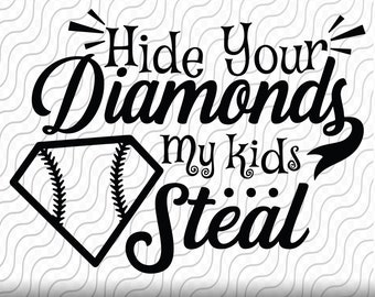 May include: Black and white graphic design with a baseball diamond and the text "Hide Your Diamonds My Kids Steal".