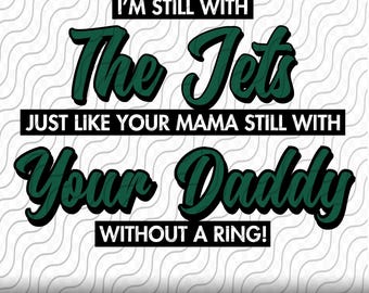 Still With The Jets, Funny Jets SVG , Cutting Template SVG, PNG, eps, dxf, jpg files for Cricut, Silhouette, or Sublimation