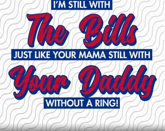Still With The Bills, Funny Bills, Cutting Template SVG, PNG, eps, dxf, jpg files for Cricut, Silhouette, or Sublimation