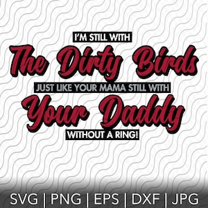 Still With The Dirty Birds, Funny Falcons png, Cutting Template SVG, PNG, eps, dxf, jpg files for Cricut, Silhouette, or Sublimation