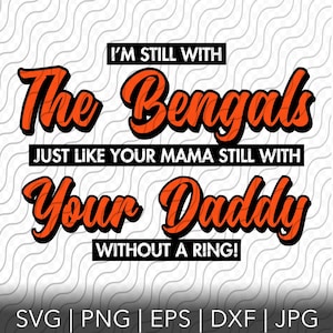May include: A digital design featuring the text "I'm still with the Bengals, just like your mama still with your daddy without a ring!" in orange and black text on a white and orange wavy background.