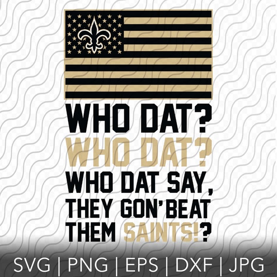 Who Dat? Saints Chant, Cutting Template svg, png, eps, dxf, jpg files for Sublimation, Cricut or Silhouette
