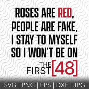 Roses are, Red People are fake, I stay to myself, So I wont be on, The First 48, Funny SVG
