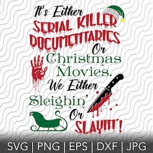 It's Either Serial Killer Documentaries Or Christmas movies SVG, png, eps, dxf, jpg files for Cricut or Silhouette