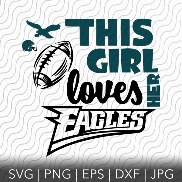 This Girl Loves Her Eagles SVG, PNG, EPS, dxf, jpg files for Cricut or Silhouette