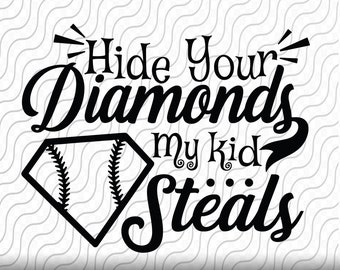 May include: Black and white graphic design with the text "Hide Your Diamonds My Kid Steals" with a baseball diamond shape in the middle.
