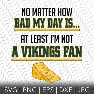 Fan de los Packers, no importa lo malo que sea mi día vs Vikings archivos SVG, PNG, EPS, dxf, jpg para Cricut o Silhouette
