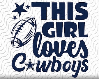 May include: Blue and white graphic design with a football and stars. The text reads "This girl loves Cowboys".