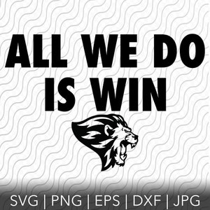 All We Do Is Win Lions, svg, png, eps, dxf, jpg Dateien für Cricut oder Silhouette
