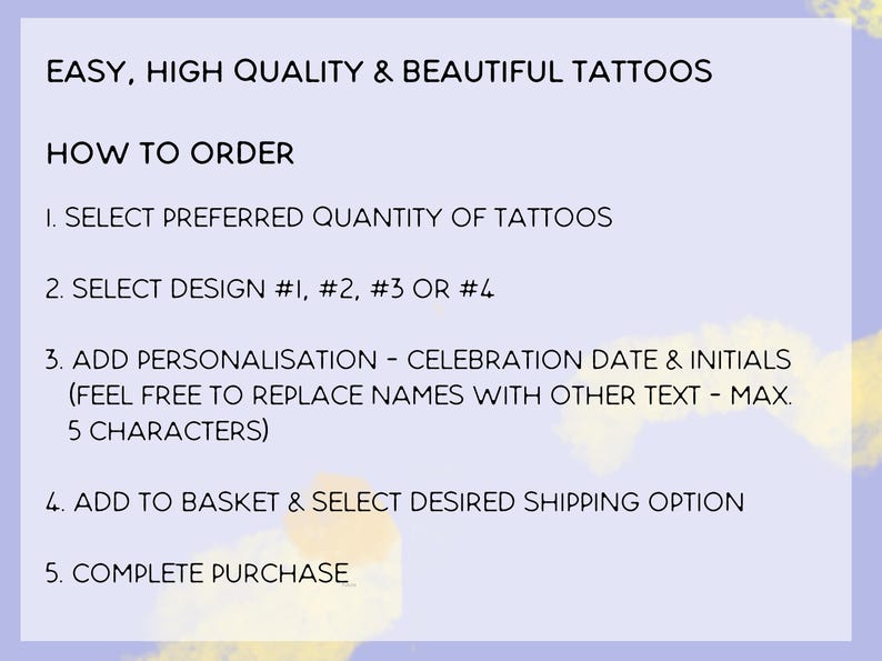 May include: How to order temporary tattoos. Select the quantity, design, add personalization, and complete your purchase.