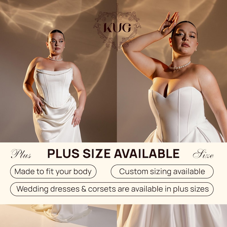 May include: A white strapless corset bodice with vertical seams and a matching satin skirt. The image includes the text KUG, PLUS SIZE AVAILABLE, Made to fit your body, Custom sizing available, and Wedding dresses & corsets are available in plus sizes.