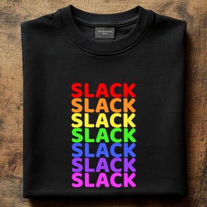 May include: Black t-shirt with the word "SLACK" repeated six times in rainbow colors.