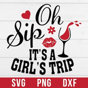 Oh Sip It's A Girl's Trip Svg,Oh Ship Girl, Girls Trip Shirt Svg, Girls Trip Svg,Girl Svg, Girls Vacation Svg,Oh Sip Png, Digital Download,