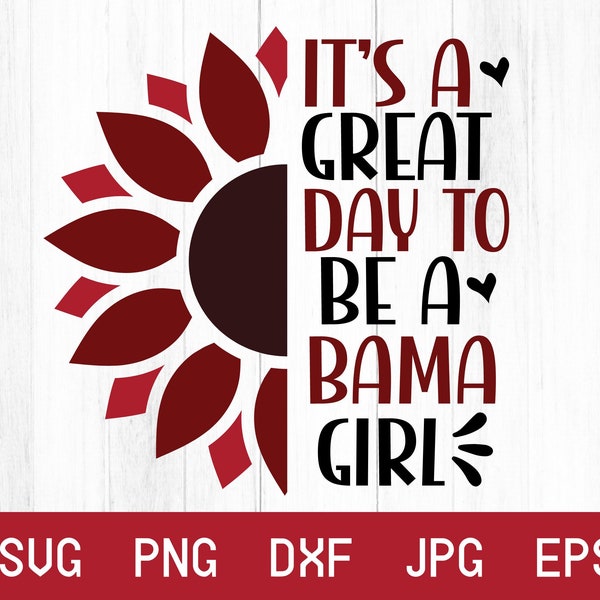 Its A Great Day To Be A Bama Girl Svg: Alabama Svg, Alabama Png, Roll Tide Svg, Alabama Football Svg, Alabama State Svg, Digital Downloads