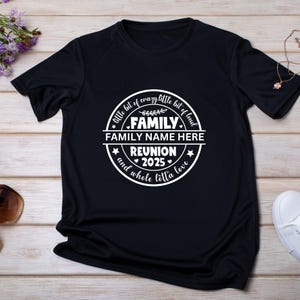 May include: Black t-shirt with a white circle design that says "A little bit of crazy, little bit of loud, FAMILY, FAMILY NAME HERE, REUNION 2025, and whole lotta love".