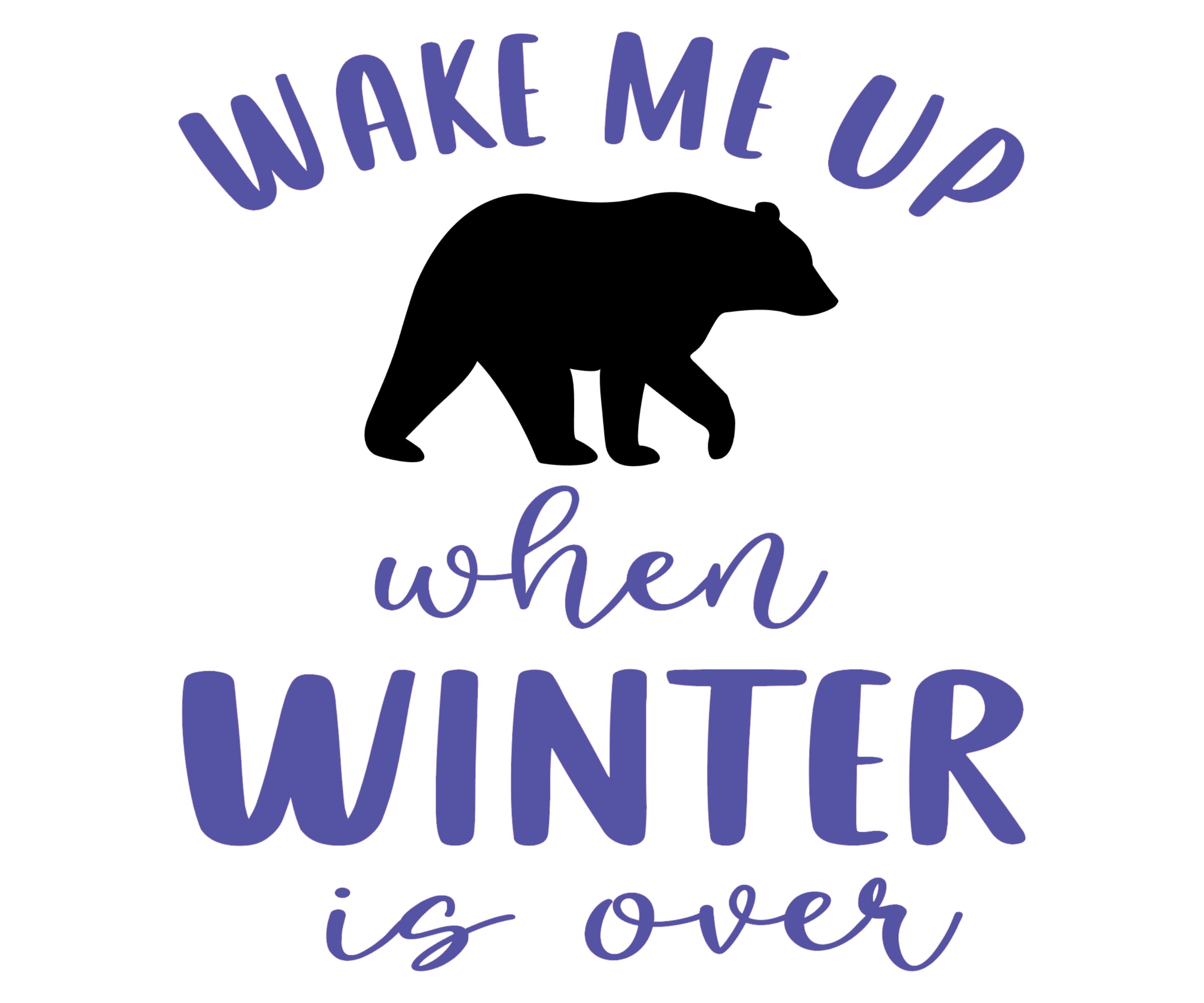 Wake Me Up When Winter Is Over Bear Svg Etsy