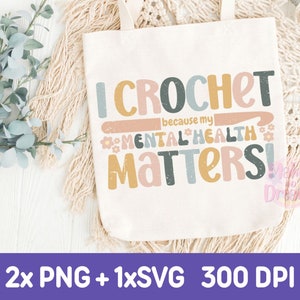 Crochet SVG Quote Funny Crochet PNG Yarn Clipart Image Bundle Sassy shirt cute crochet gift for her crochet gift idea mental health matters