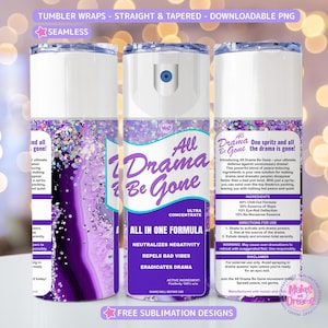 May include: A purple and white tumbler wrap design with glitter and a spray bottle design. The spray bottle design features the text "All Drama Be Gone" and "Ultra Concentrate". The text on the spray bottle reads "All in One Formula" and "Neutralizes Negativity, Repels Bad Vibes, Eradicates Drama".