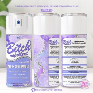 May include: A purple and silver tumbler wrap design with the words "Bitch Repellent" in large, stylized letters. The design includes the text "Ultra Concentrate All-In-One Formula" and other product details. The tumbler wrap is designed for sublimation.