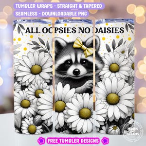 May include: Tumbler wraps featuring a raccoon with a yellow bow, surrounded by white daisies with yellow centers. The text "ALL OC PSIES NO DAISIES" is displayed. The design is seamless and downloadable.
