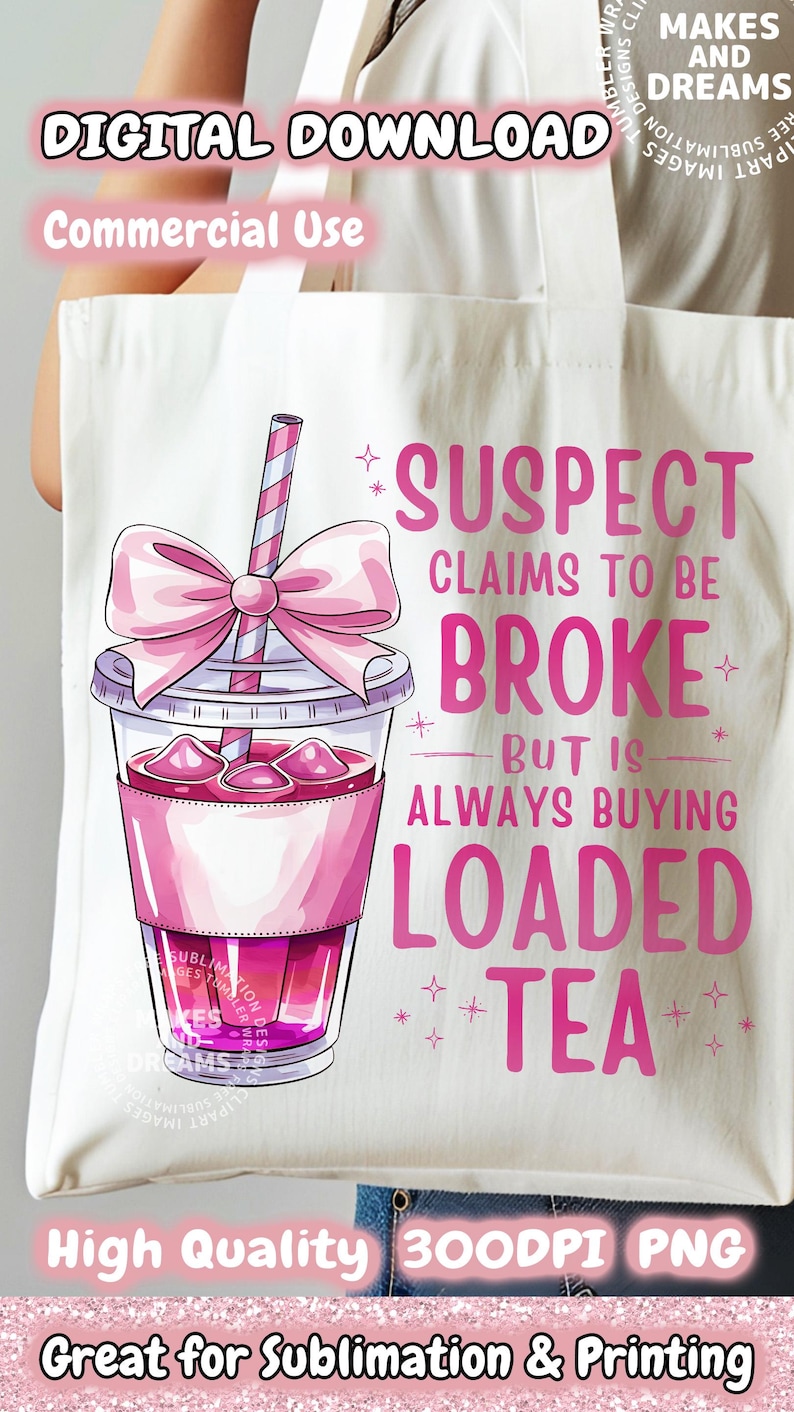 May include: A white tote bag with a pink and white illustration of a cup of iced tea with a pink bow and straw. The text "SUSPECT CLAIMS TO BE BROKE BUT IS ALWAYS BUYING LOADED TEA" is written in pink letters.