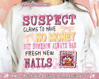 Suspeito alega PNG Suspeito desafio design Suspeito alega não ter dinheiro Design de camisa Suspeito sarcástico Tendência Design Coquette Nails Lover