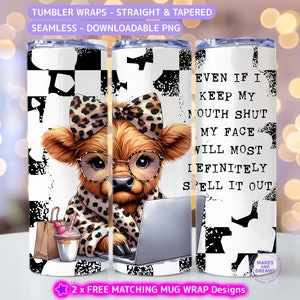 May include: A tumbler wrap design featuring a cartoon Highland cow wearing glasses and a leopard print scarf, working on a laptop. The background is a black and white chequered pattern with a grunge effect. The text on the right side of the design reads "Even if I keep my mouth shut my face will most I efinitly spell it out".