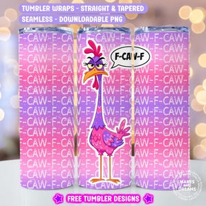 May include: Three tumbler wraps with a repeating pattern of "F-CAW-F" in white on a pink and purple gradient background. A cartoon chicken with a speech bubble that says "F-CAW-F" is on the front. The text "FREE TUMBLER DESIGNS" is at the bottom.