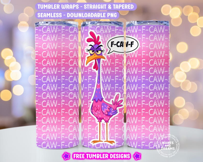 May include: Three tumbler wraps with a repeating pattern of "F-CAW-F" in white on a pink and purple gradient background. A cartoon chicken with a speech bubble that says "F-CAW-F" is on the front. The text "FREE TUMBLER DESIGNS" is at the bottom.