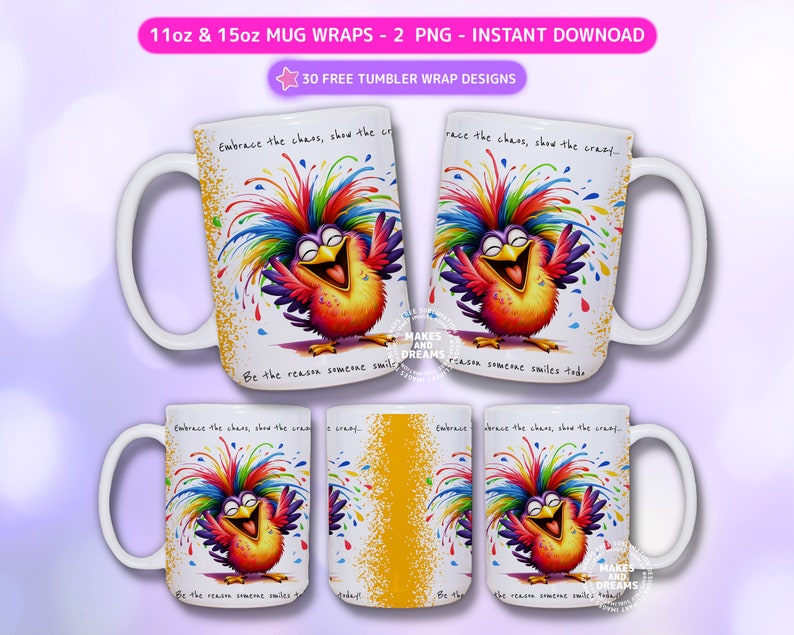 May include: Two white mugs with colorful designs featuring a cartoon bird with the text "Embrace the chaos, show the crazy... Be the reason someone smiles today!"  The mugs are 11 oz and 15 oz.